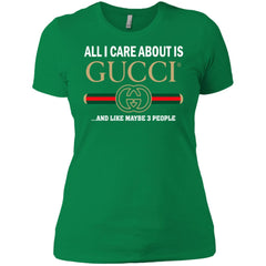 All I Care About Is Gucci Like Maybe 3 People T-shirt Women Cotton T-Shirt Women Cotton T-Shirt - parenttees