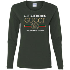 All I Care About Is Gucci Like Maybe 3 People T-shirt Women Long Sleeve Shirt Women Long Sleeve Shirt - parenttees