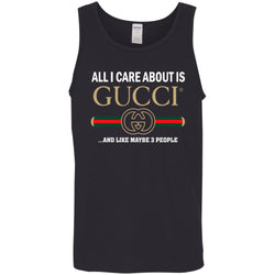 All I Care About Is Gucci Like Maybe 3 People T-shirt Men Cotton Tank