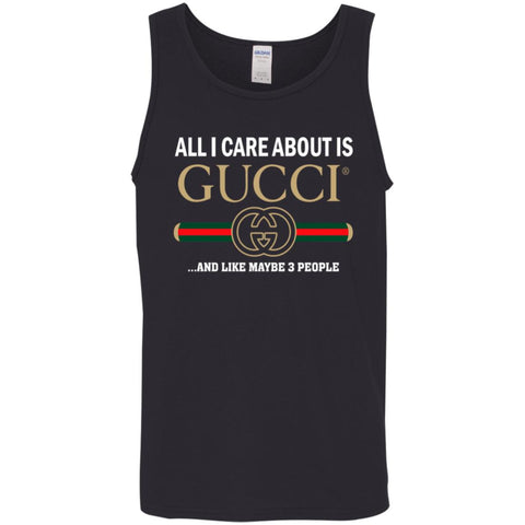 All I Care About Is Gucci Like Maybe 3 People T-shirt Men Cotton Tank Black / X-Small Men Cotton Tank - parenttees