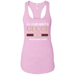 All I Care About Is Gucci Like Maybe 3 People T-shirt Women Tank Top Women Tank Top - parenttees