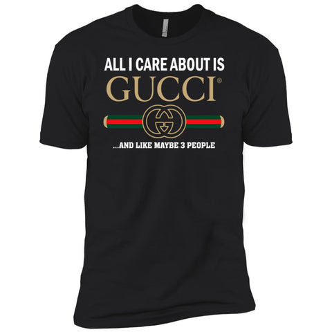 All I Care About Is Gucci Like Maybe 3 People T-shirt Men Short Sleeve T-Shirt Black / X-Small Men Short Sleeve T-Shirt - parenttees