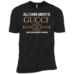 All I Care About Is Gucci Like Maybe 3 People T-shirt Men Short Sleeve T-Shirt Men Short Sleeve T-Shirt - parenttees