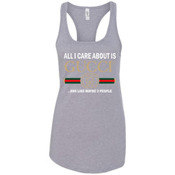 All I Care About Is Gucci Like Maybe 3 People T-shirt Women Tank Top