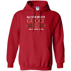 All I Care About Is Gucci Like Maybe 3 People T-shirt Pullover Hoodie Sweatshirt Pullover Hoodie Sweatshirt - parenttees