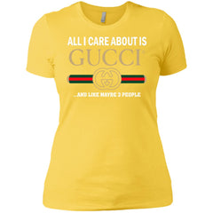 All I Care About Is Gucci Like Maybe 3 People T-shirt Women Cotton T-Shirt Women Cotton T-Shirt - parenttees