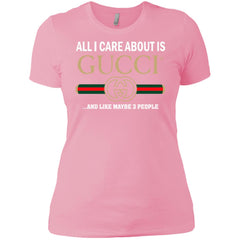 All I Care About Is Gucci Like Maybe 3 People T-shirt Women Cotton T-Shirt Women Cotton T-Shirt - parenttees