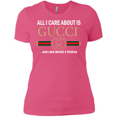 All I Care About Is Gucci Like Maybe 3 People T-shirt Women Cotton T-Shirt Women Cotton T-Shirt - parenttees