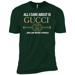 All I Care About Is Gucci Like Maybe 3 People T-shirt Men Short Sleeve T-Shirt