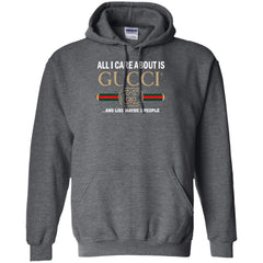 All I Care About Is Gucci Like Maybe 3 People T-shirt Pullover Hoodie Sweatshirt Pullover Hoodie Sweatshirt - parenttees