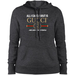 All I Care About Is Gucci Like Maybe 3 People T-shirt Women Hooded Sweatshirt Women Hooded Sweatshirt - parenttees