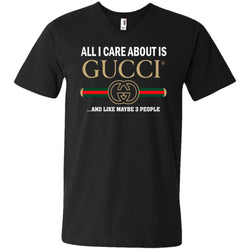 All I Care About Is Gucci Like Maybe 3 People T-shirt Men V-Neck T-Shirt