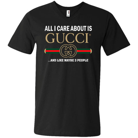 All I Care About Is Gucci Like Maybe 3 People T-shirt Men V-Neck T-Shirt Black / S Men V-Neck T-Shirt - parenttees